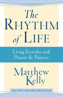 Rhythm of Life Living Every Day with Passion and Purpose 3rd 9781942611400 Front Cover