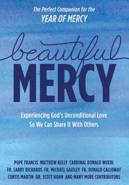 Beautiful Mercy Experiencing God's Unconditional Love So We Can Share It with Others  9781942611578 Front Cover