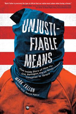 Unjustifiable Means The Inside Story of How the CIA, Pentagon, and US Government Conspired to Torture  9781942872795 Front Cover