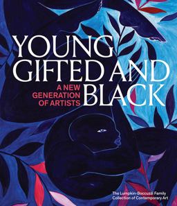 Young, Gifted and Black: a New Generation of Artists Young, Gifted and Black: a New Generation of Artists