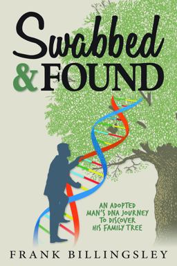 Swabbed and Found An Adopted Man's DNA Journey to Discover His Family Tree 2017 9781942945475 Front Cover