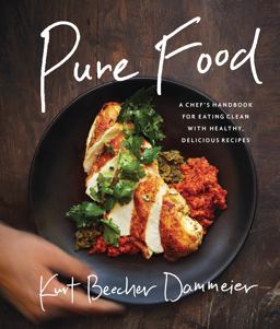 Pure Food A Chef's Handbook for Eating Clean, with Healthy, Delicious Recipes  9781942952176 Front Cover