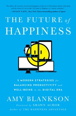 Future of Happiness 5 Modern Strategies for Balancing Productivity and Well-Being in the Digital Era  9781942952947 Front Cover