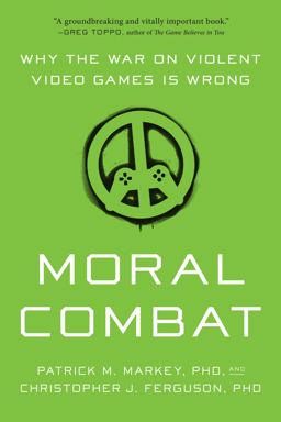 Moral Combat Why the War on Violent Video Games Is Wrong  9781942952985 Front Cover