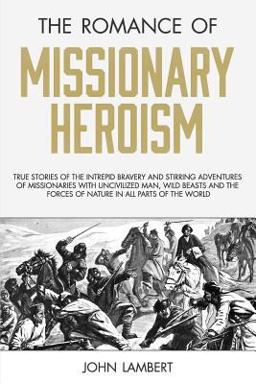 The Romance of Missionary Heroism