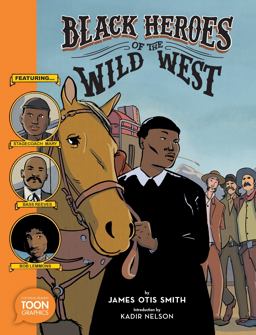 Black Heroes of the Wild West: Featuring Stagecoach Mary, Bass Reeves, and Bob Lemmons