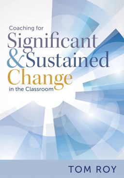 Coaching for Significant and Sustained Change in the Classroom Coaching for Significant and Sustained Change in the Classroom