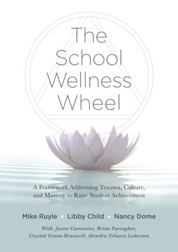 School Wellness Wheel A Framework Addressing Trauma, Culture, and Mastery to Raise Student Achievement  9781943360611 Front Cover