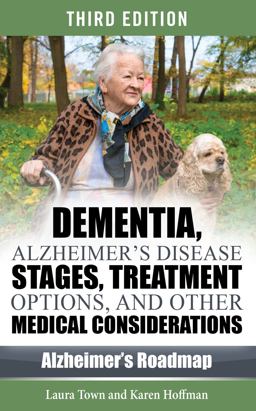 Dementia, Alzheimer's Disease Stages, Treatments, and Other Medical Considerations Dementia, Alzheimer's Disease Stages, Treatments, and Other Medical Considerations