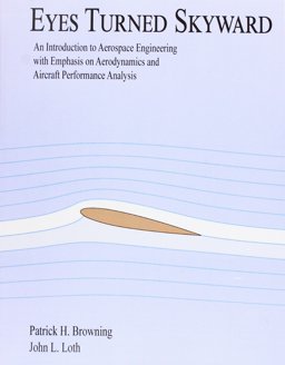 Eyes Turned Skyward An Introduction to Aerospace Engineering with Empahsis on Aerodynamics and Aircraft Performance Analysis  9781943665020 Front Cover