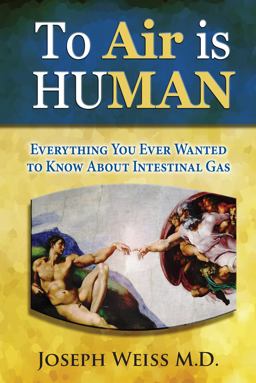 To 'Air' Is Human - Everything You Ever Wanted to Know about Intestinal Gas (Color) To 'Air' Is Human - Everything You Ever Wanted to Know about Intestinal Gas (Color)