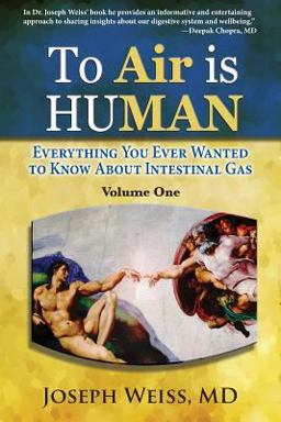 To 'Air' Is Human; Everything You Ever Wanted to Know about Intestinal Gas! Volume One (Color) To 'Air' Is Human; Everything You Ever Wanted to Know about Intestinal Gas! Volume One (Color)
