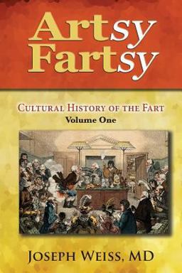 Artsy Fartsy - Cultural History of the Fart, Volume One (Color) Artsy Fartsy - Cultural History of the Fart, Volume One (Color)