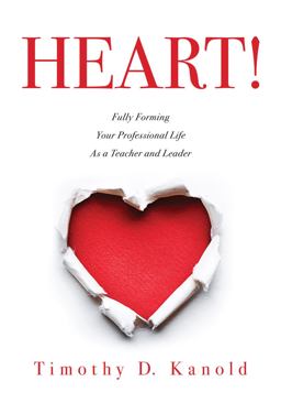 Heart!: Fully Forming Your Professional Life As a Teacher and Leader – Cultivate Mindfulness and Foster Productive, Heart-centered Classrooms and Schools  9781943874439 Front Cover