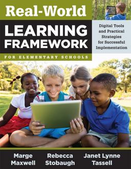 Real-World Learning Framework for Elementary Schools Digital Tools and Practical Strategies for Successful Implementation  9781943874514 Front Cover