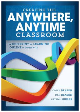 Creating the Anywhere, Anytime Classroom A Blueprint for Learning Online in Grades K--12  9781943874866 Front Cover