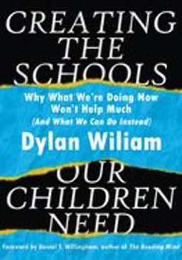 Creating the Schools Our Children Need Why What We're Doing Right Now Won't Help Much (and What We Can Do Instead)  9781943920334 Front Cover