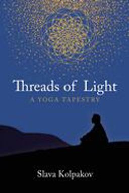 Threads of Light A Yoga Tapestry 2017 9781944037581 Front Cover