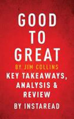 Good to Great Why Some Companies Make the Leap... and Others Don't by Jim Collins Key Takeaways, Analysis and Review 2016 9781944195809 Front Cover