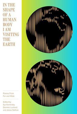 In the Shape of a Human Body I Am Visiting the Earth Poems from Far and Wide  9781944211073 Front Cover