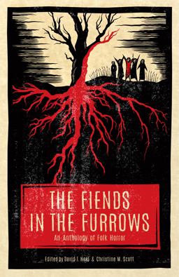 Fiends in the Furrows An Anthology of Folk Horror  9781944286132 Front Cover