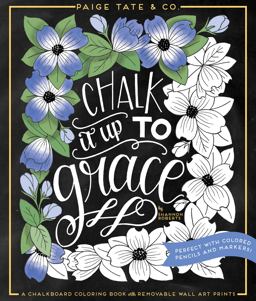 Chalk It up to Grace A Chalkboard Coloring Book of Removable Wall Art Prints, Perfect with Colored Pencils and Markers  9781944515287 Front Cover