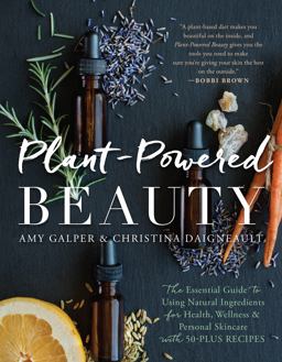 Plant-Powered Beauty The Essential Guide to Using Natural Ingredients for Health, Wellness, and Personal Skincare (with 50-Plus Recipes)  9781944648855 Front Cover