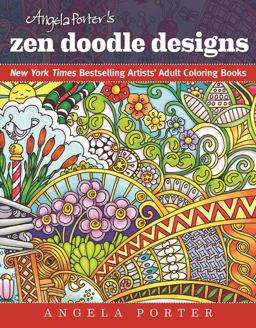 Angela Porter's Zen Doodle Designs New York Times Bestselling Artists' Adult Coloring Books  9781944686024 Front Cover