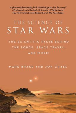 Science of Star Wars The Scientific Facts Behind the Force, Space Travel, and More!  9781944686284 Front Cover