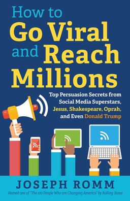 How to Go Viral and Reach Millions Top Persuasion Secrets from Social Media Superstars, Jesus, Shakespeare, Oprah, and Even Donald Trump  9781944733773 Front Cover