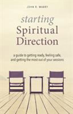 Starting Spiritual Direction A Guide to Getting Ready, Feeling Safe, and Getting the Most Out of Your Sessions  9781944769956 Front Cover