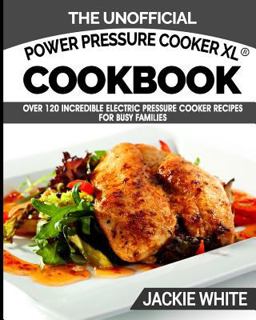 The Unofficial Power Pressure XL® Cookbook