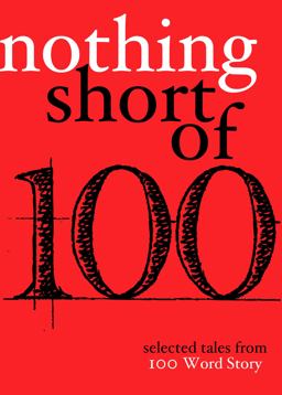 Nothing Short Of Selected Tales from 100 Word Story. org  9781944853488 Front Cover