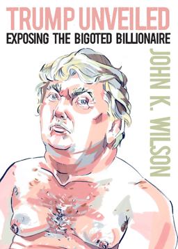Trump Unveiled Exposing the Bigoted Billionaire  9781944869311 Front Cover