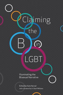 Claiming the B in LGBT Illuminating the Bisexual Narrative  9781944934606 Front Cover