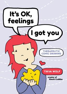 It's Ok, Feelings, I Got You Therapeutic Comic Drawing  9781944934712 Front Cover