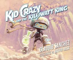 Kid Crazy and the Kilowatt King Kid Crazy and the Kilowatt King