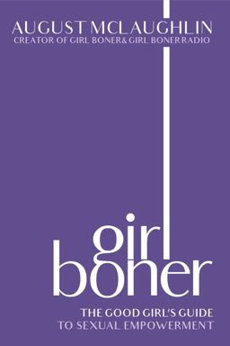 Girl Boner The Good Girl's Guide to Sexual Empowerment  9781944995713 Front Cover