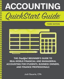 Accounting QuickStart Guide The Simplified Beginner's Guide to World Financial and Managerial Accounting for Students, Small Business Owners, Finance Professionals 3rd 9781945051791 Front Cover