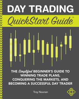 Day Trading QuickStart Guide The Simplified Beginner's Guide to Winning Trade Plans, Conquering the Markets, and Becoming a Successful Day Trader  9781945051814 Front Cover