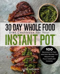 The 30 Day Whole Food Diet Cookbook for Your Instant Pot®