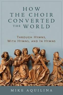 How the Choir Converted the World How the Choir Converted the World