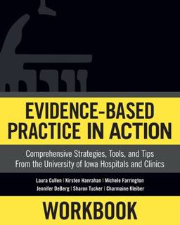 Evidence-based Practice in Action: Comprehensive Strategies, Tools, and Tips from the University of Iowa Hospitals and Clinics  9781945157516 Front Cover