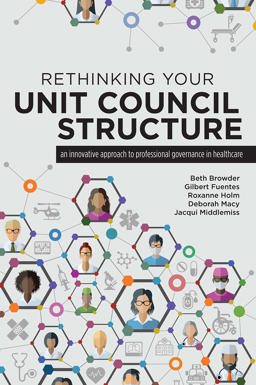 Rethinking Your Unit Council Structure An Innovative Approach to Shared Governance in Healthcare  9781945157943 Front Cover