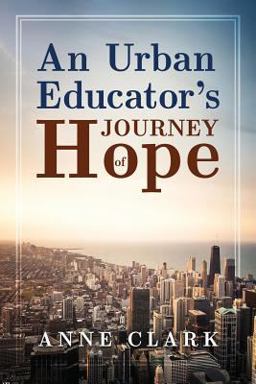An Urban Educator's Journey of Hope An Urban Educator's Journey of Hope