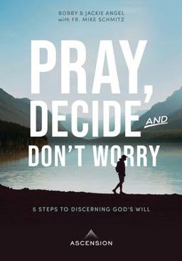 Pray, Decide, Don't Worry Five Steps to Discerning God's Will  9781945179785 Front Cover