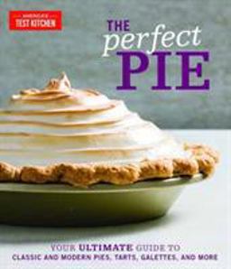 Perfect Pie Your Ultimate Guide to Classic and Modern Pies, Tarts, Galettes, and More  9781945256912 Front Cover