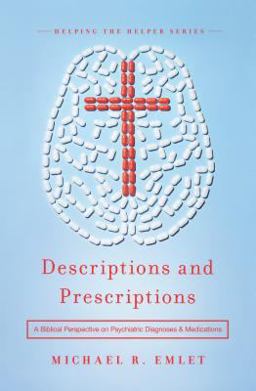 Descriptions and Prescriptions A Biblical Perspective on Psychiatric Diagnoses and Medications  9781945270116 Front Cover