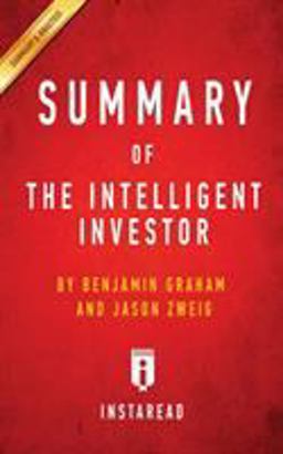 Intelligent Investor The Definitive Book on Value Investing by Benjamin Graham and Jason Zweig Key Takeaways, Analysis and Review 2016 9781945272240 Front Cover