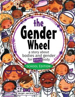 Gender Wheel - School Edition A Story about Bodies and Gender for Every Body  9781945289132 Front Cover